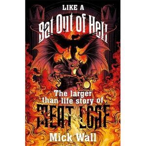 Like a Bat Out of Hell: The Larger Than Life Story of Meat Loaf -- Mick Wall